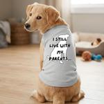 I Still Live With My Parents Dog Shirt - Glacier Gray