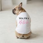 Yes I'm A Bitch Dog Shirt - White